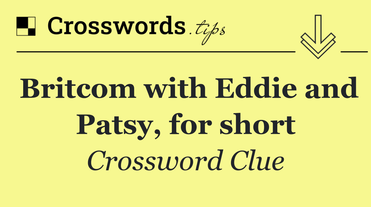 Britcom with Eddie and Patsy, for short