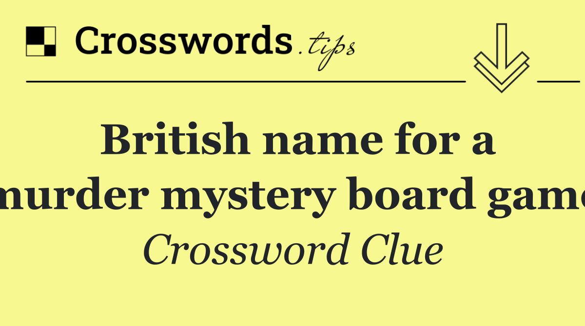 British name for a murder mystery board game