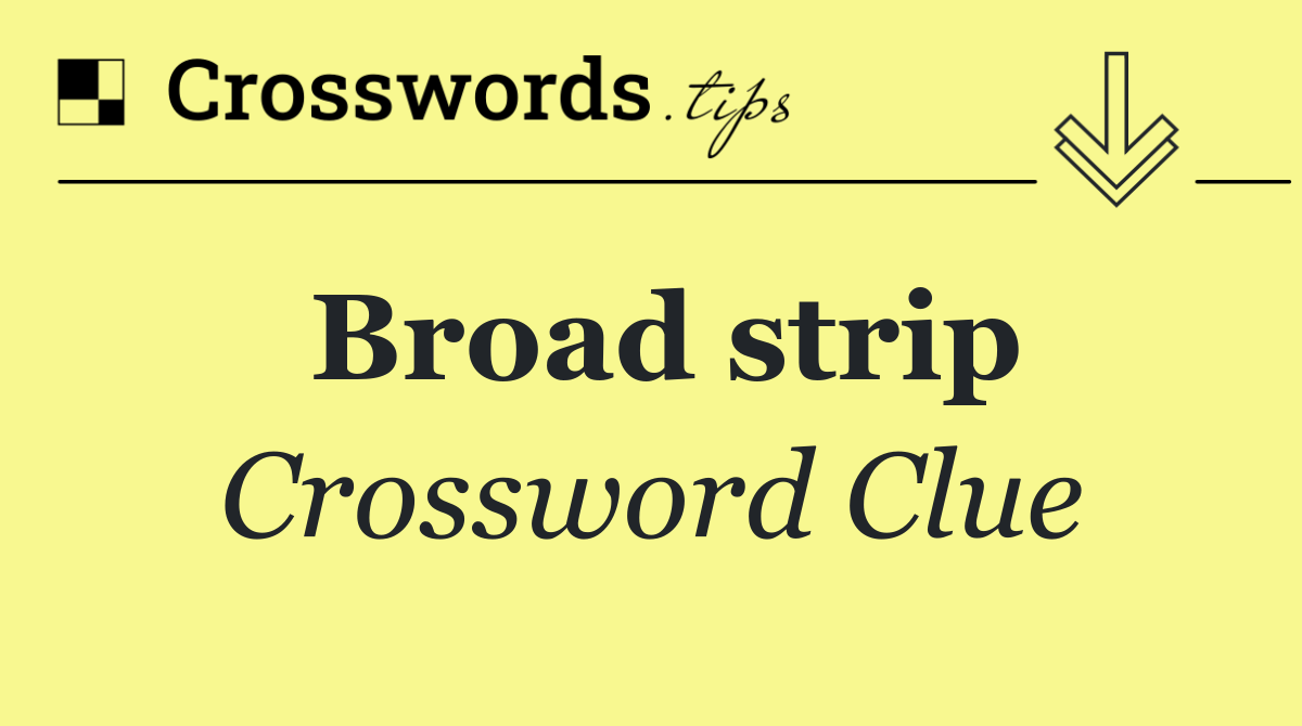 Broad strip
