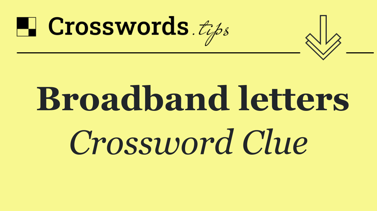 Broadband letters