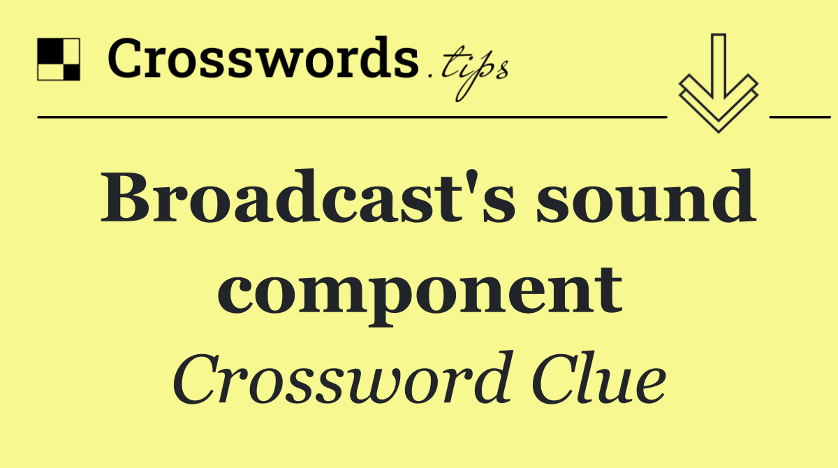 Broadcast's sound component