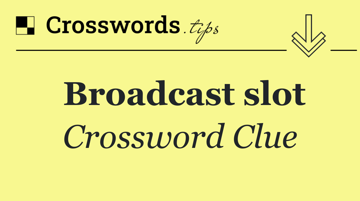 Broadcast slot