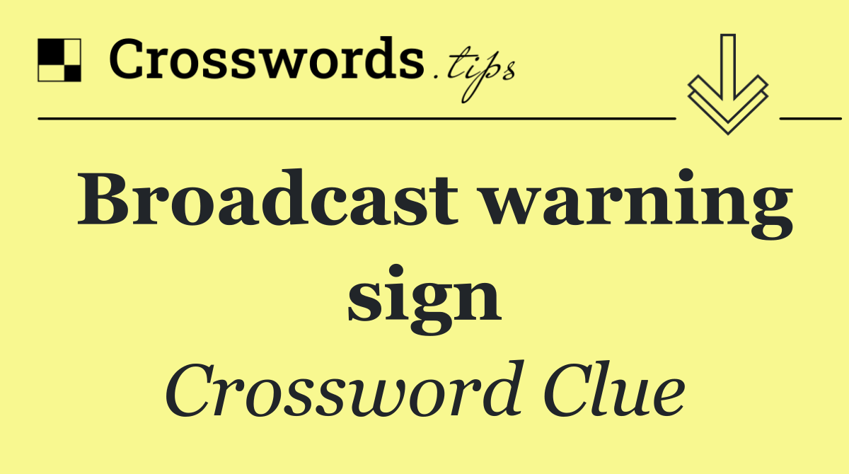 Broadcast warning sign