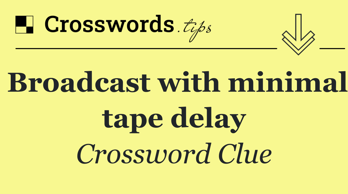 Broadcast with minimal tape delay
