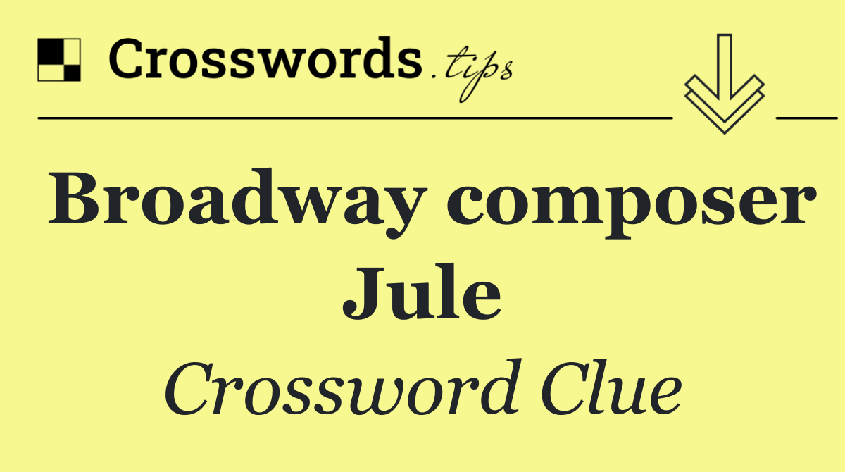 Broadway composer Jule