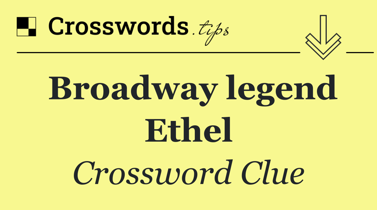 Broadway legend Ethel