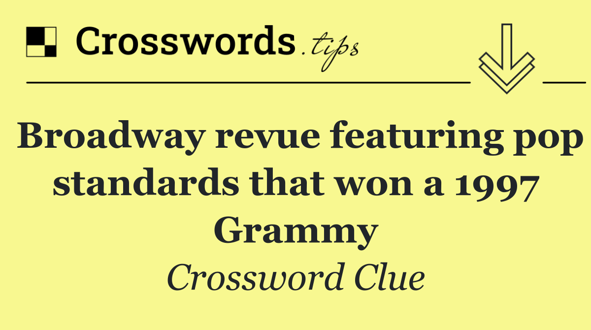Broadway revue featuring pop standards that won a 1997 Grammy