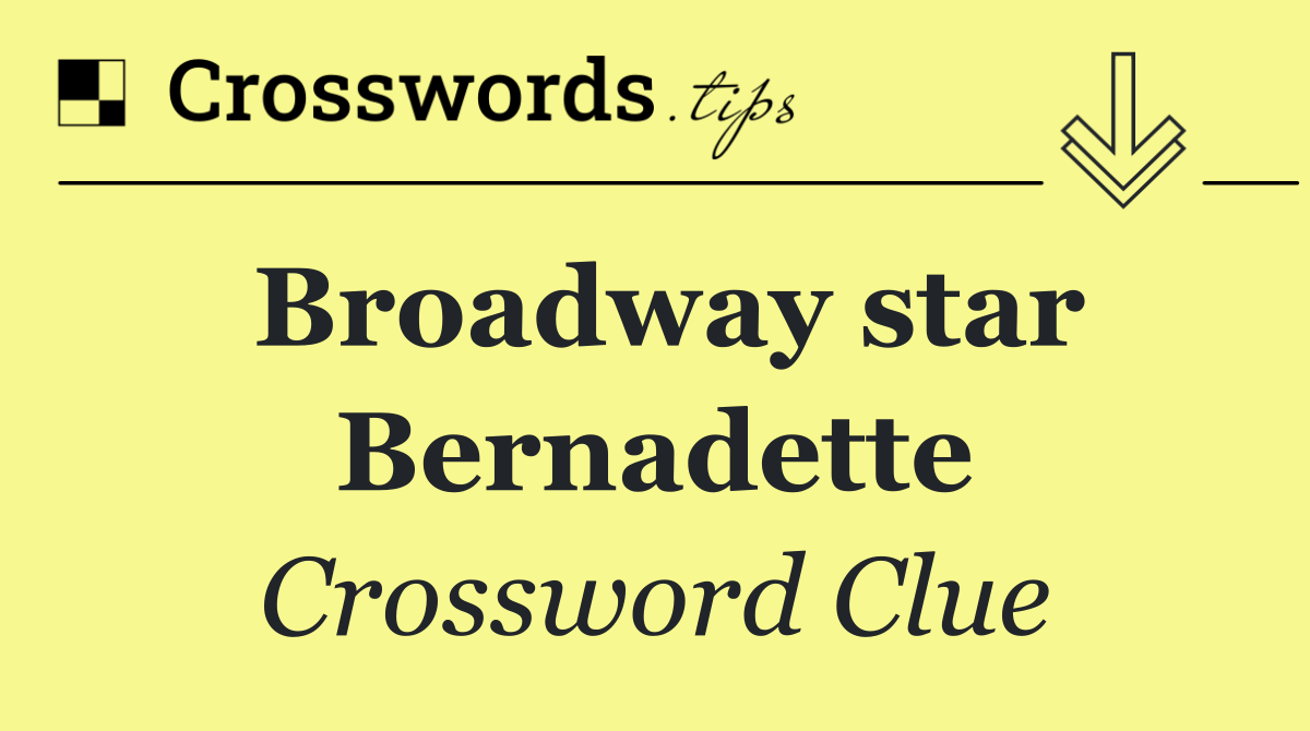 Broadway star Bernadette