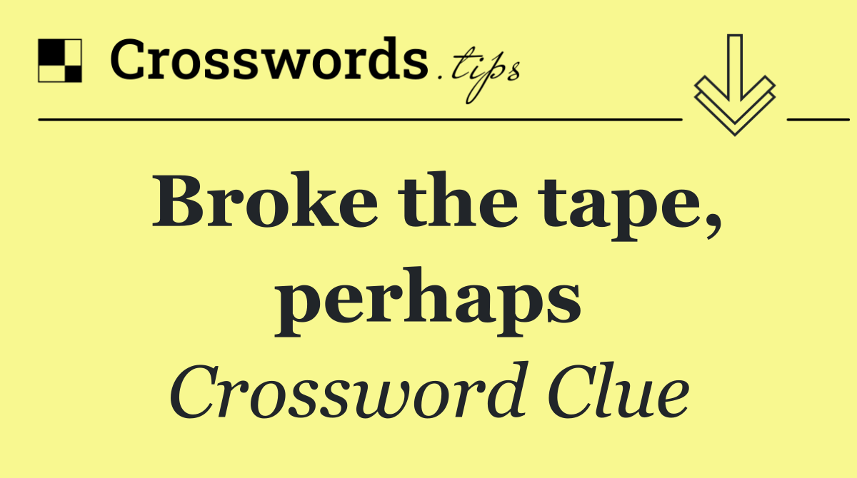 Broke the tape, perhaps