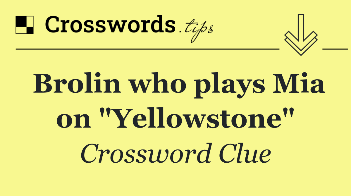 Brolin who plays Mia on "Yellowstone"