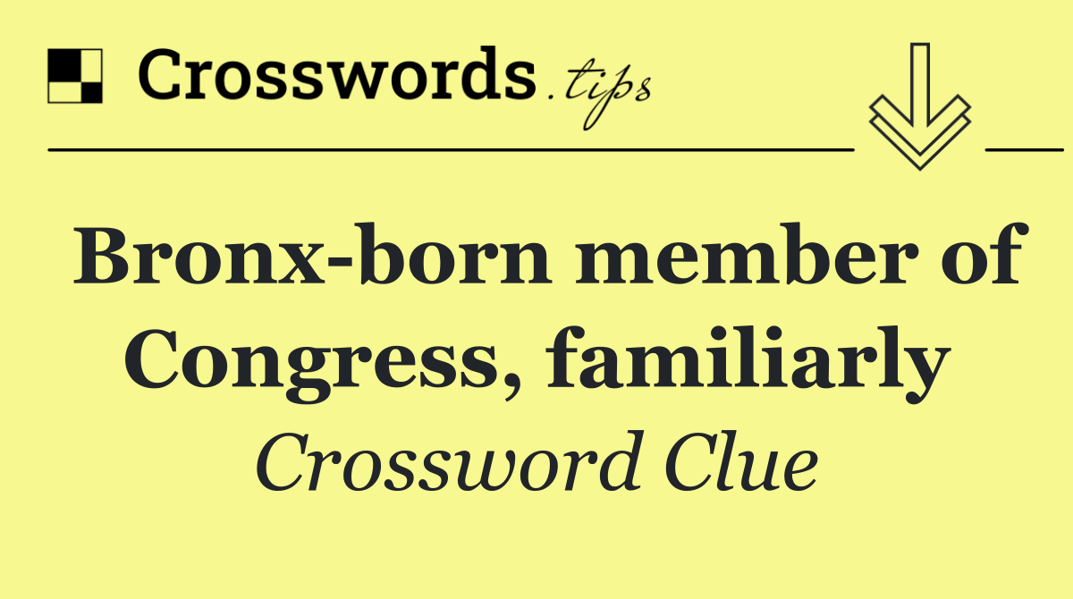 Bronx born member of Congress, familiarly
