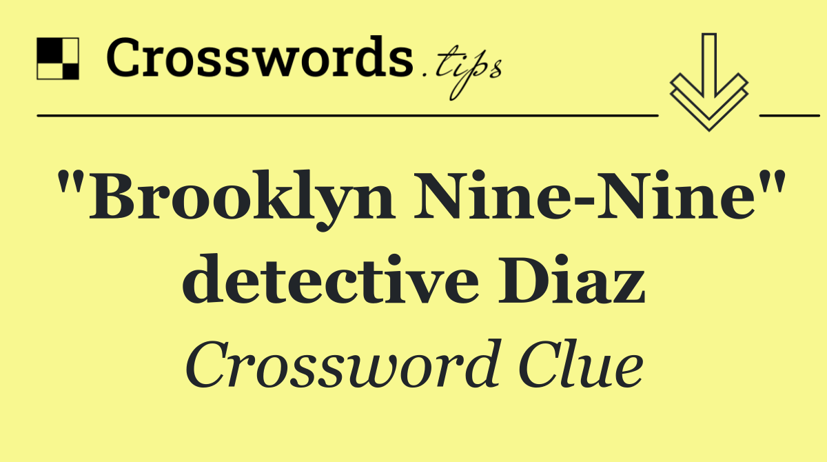 "Brooklyn Nine Nine" detective Diaz