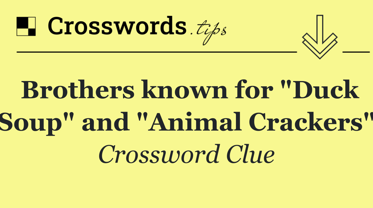 Brothers known for "Duck Soup" and "Animal Crackers"