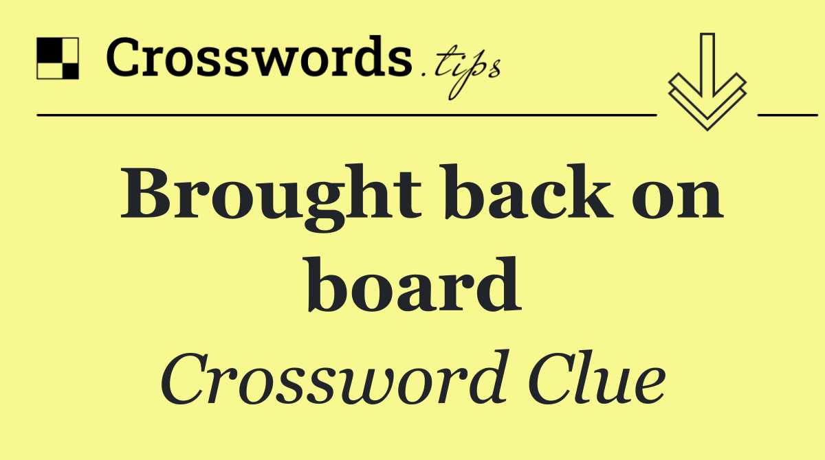 Brought back on board