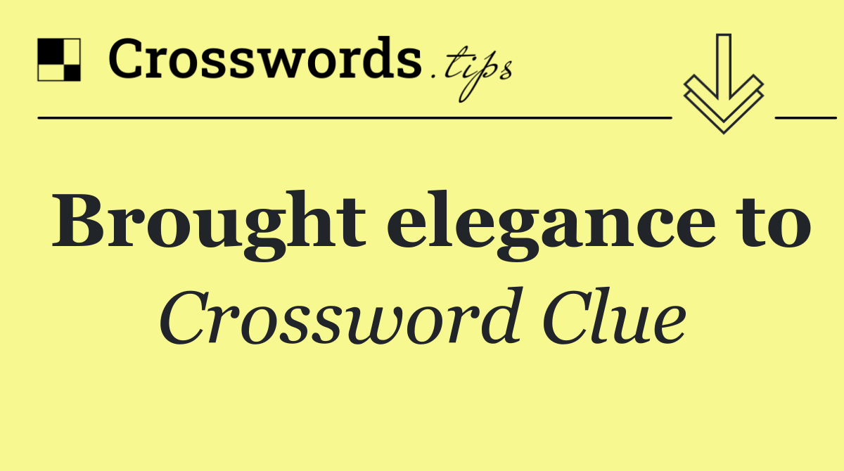 Brought elegance to