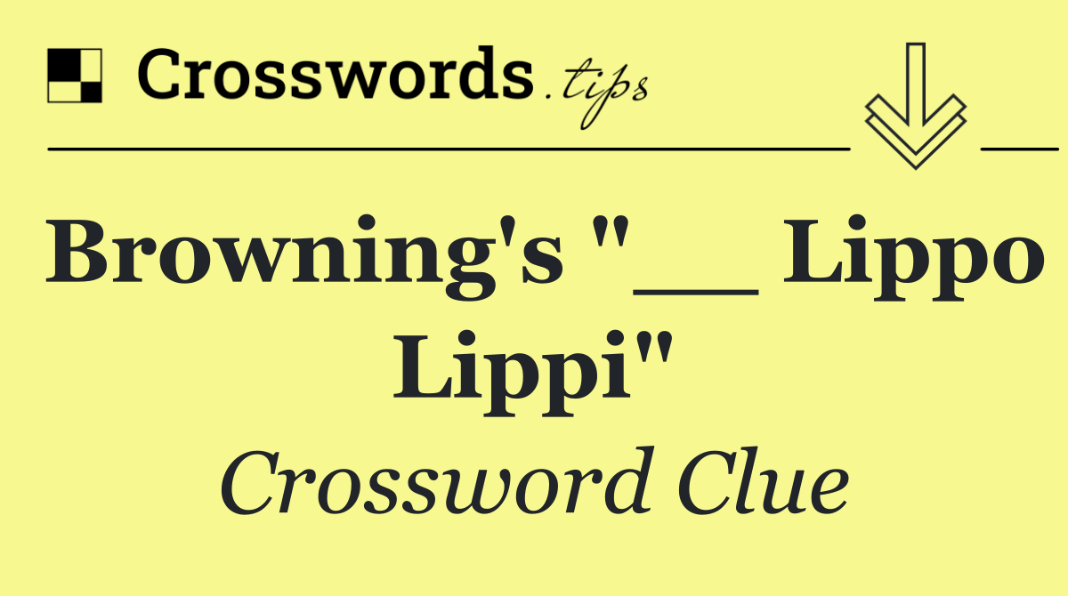 Browning's "__ Lippo Lippi"