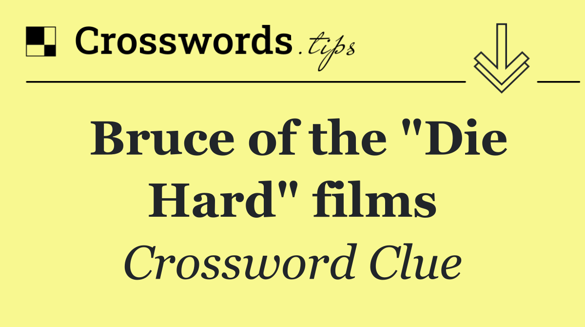 Bruce of the "Die Hard" films