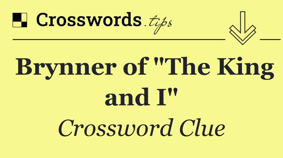 Brynner of "The King and I"