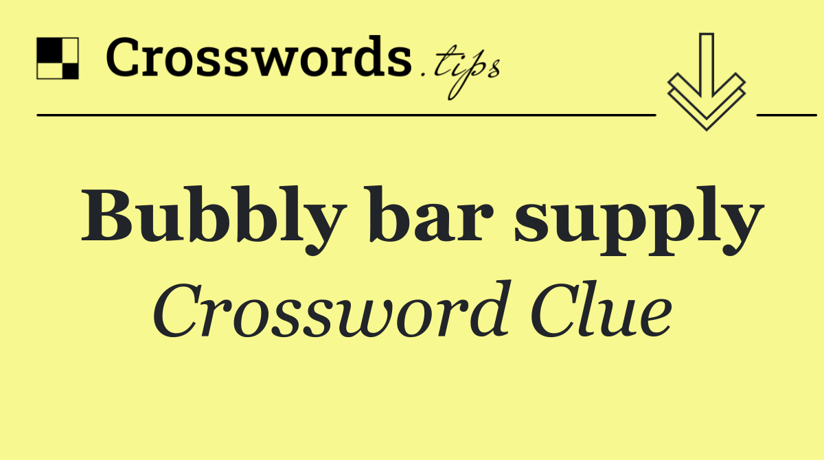 Bubbly bar supply
