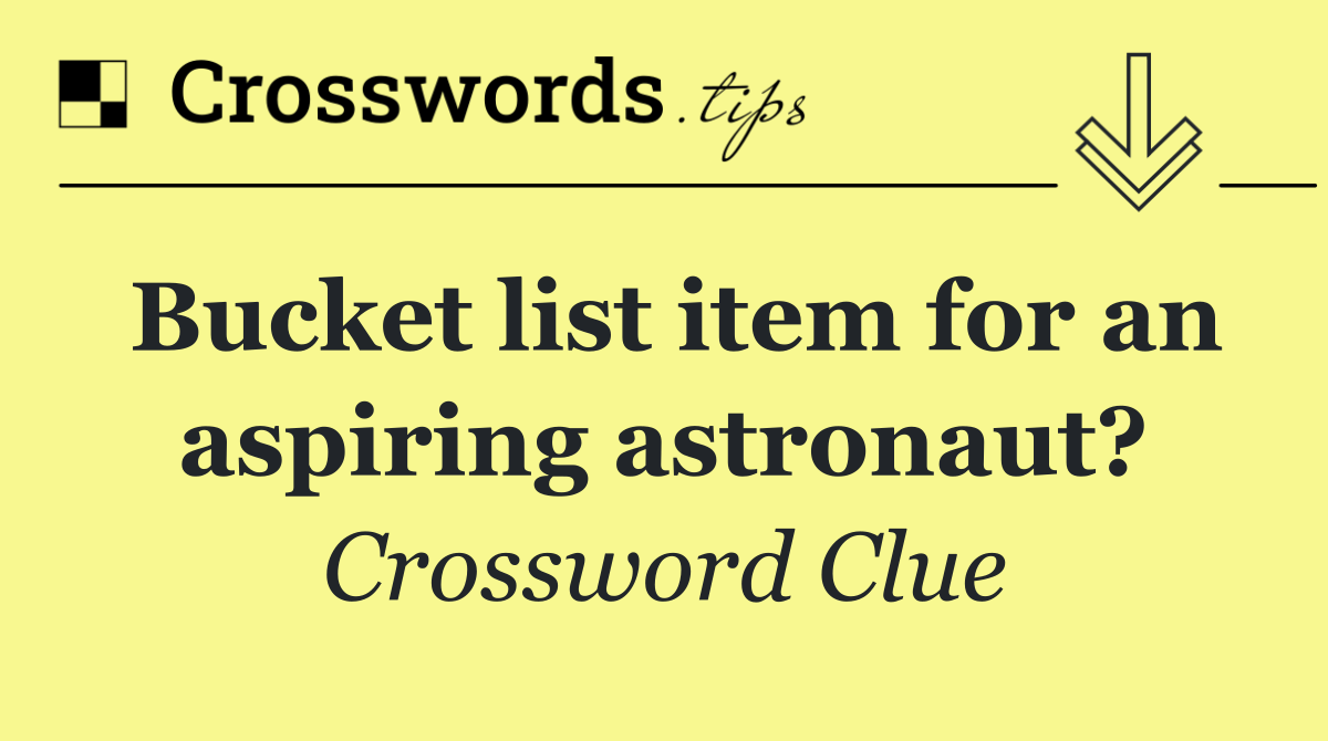 Bucket list item for an aspiring astronaut?