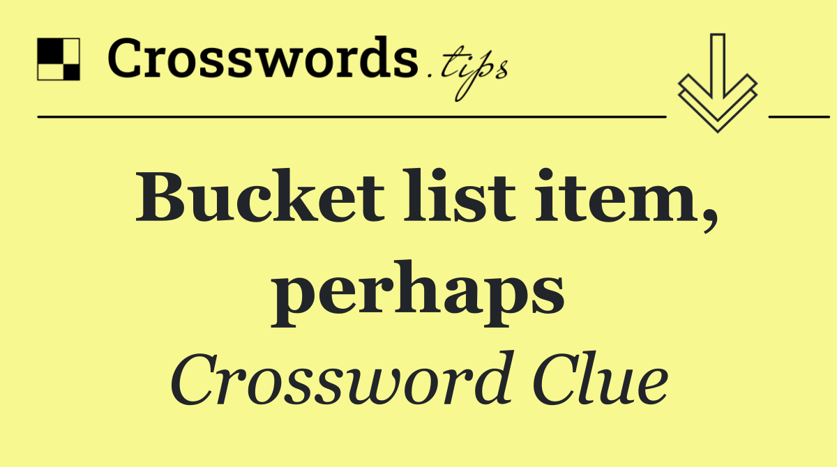 Bucket list item, perhaps
