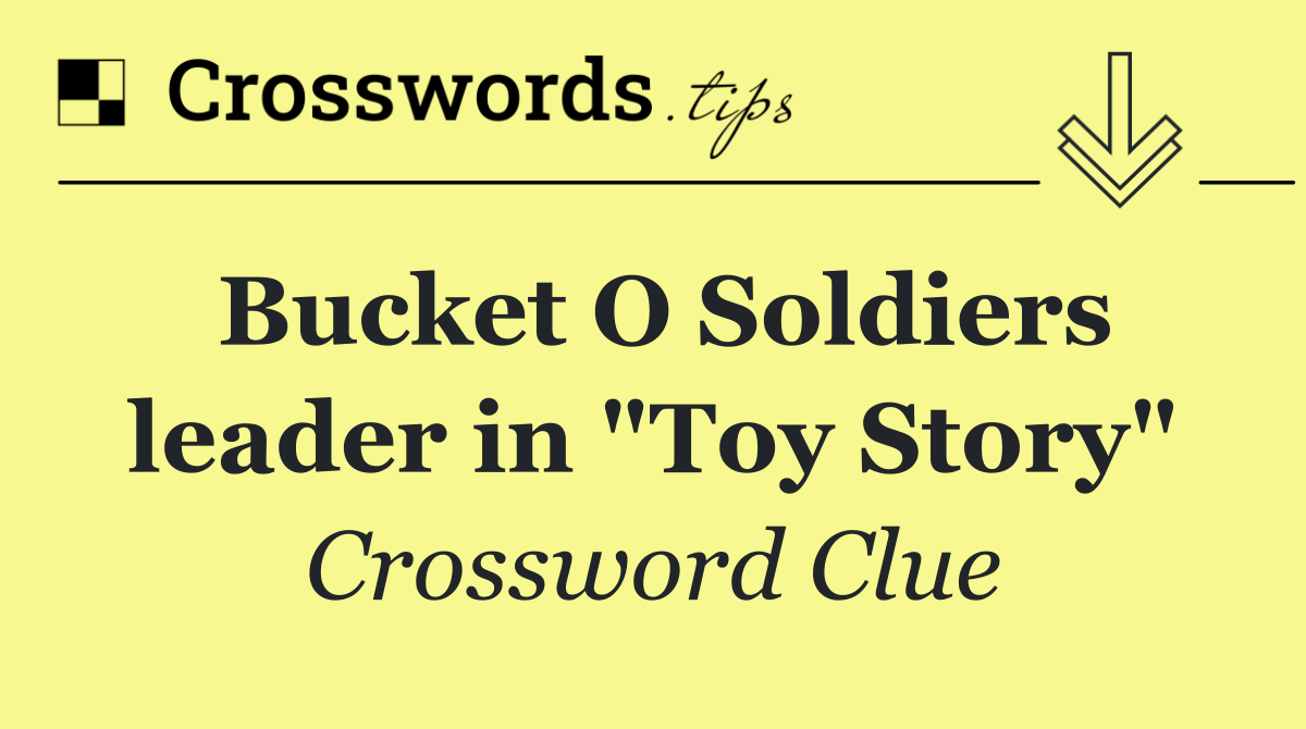 Bucket O Soldiers leader in "Toy Story"