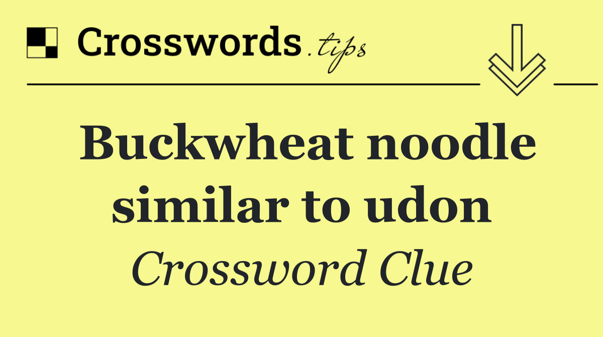 Buckwheat noodle similar to udon