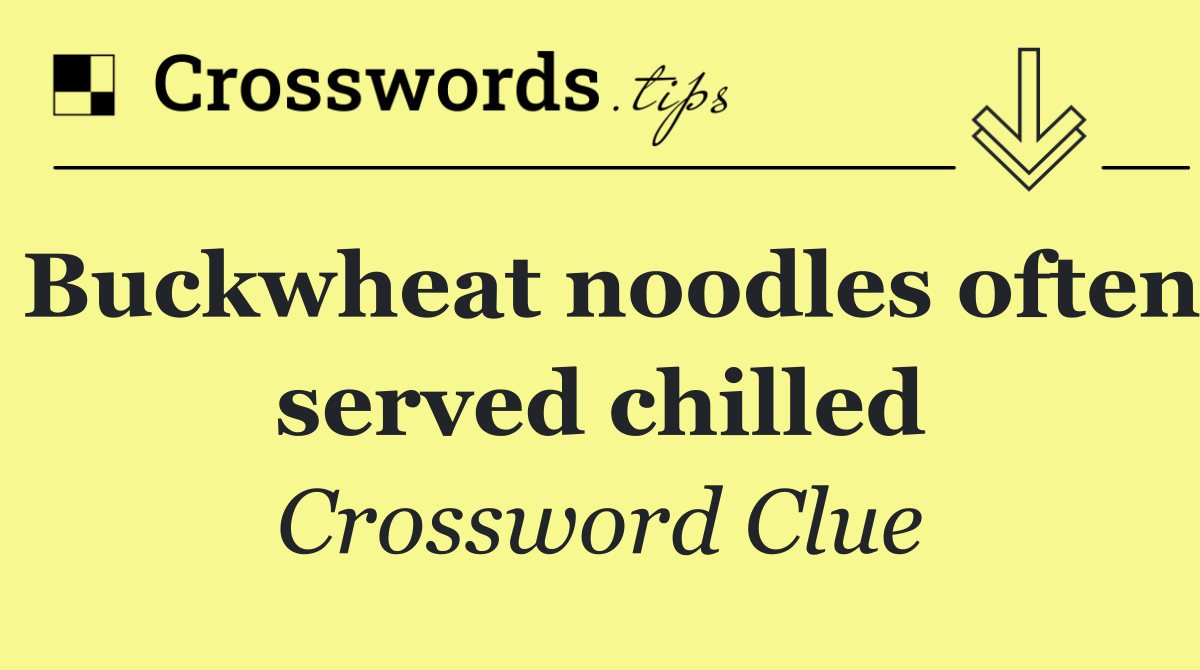 Buckwheat noodles often served chilled