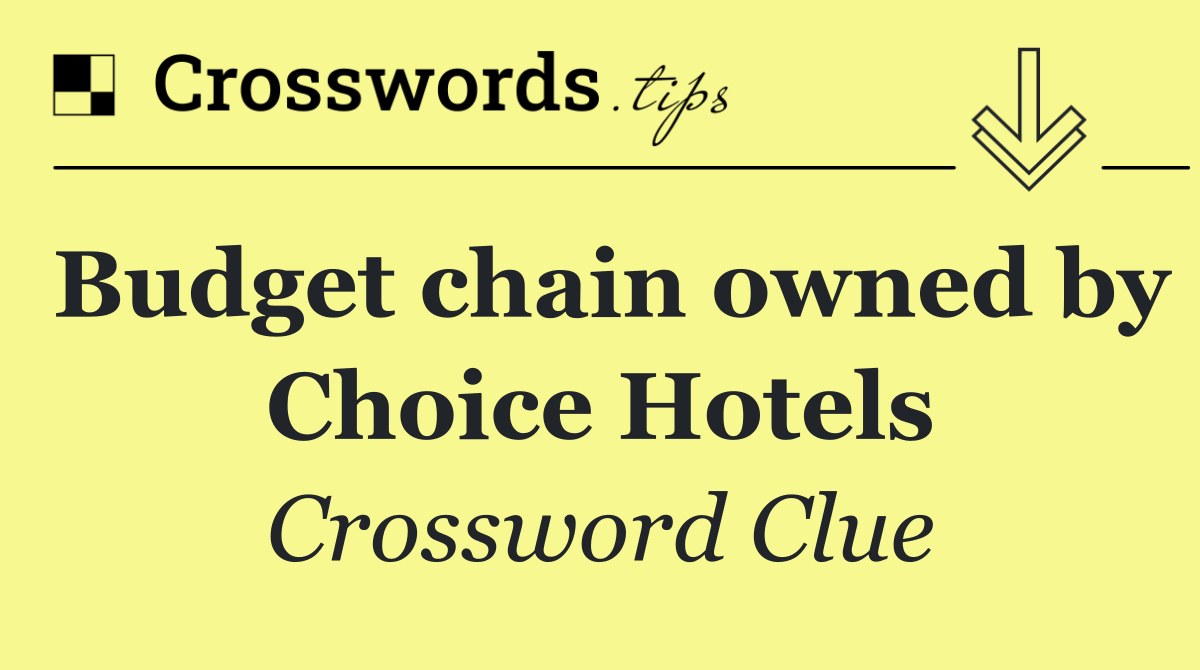 Budget chain owned by Choice Hotels
