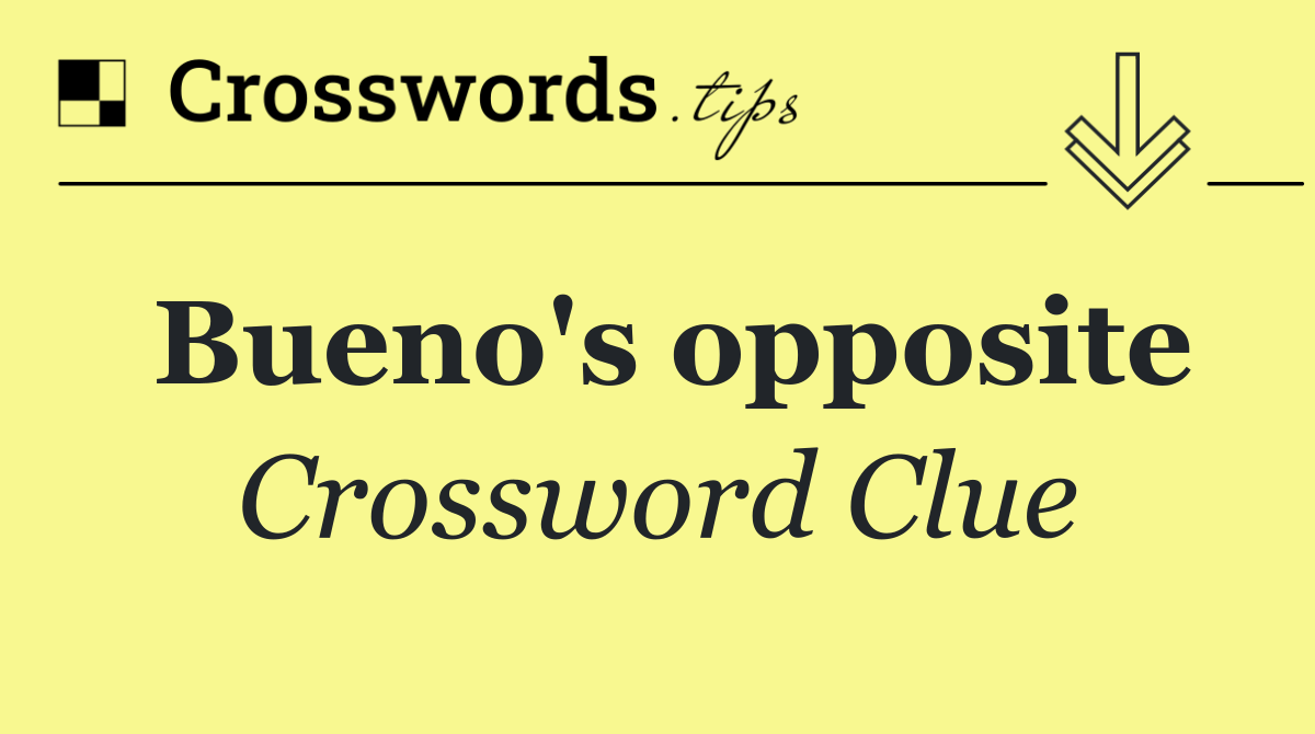 Bueno's opposite