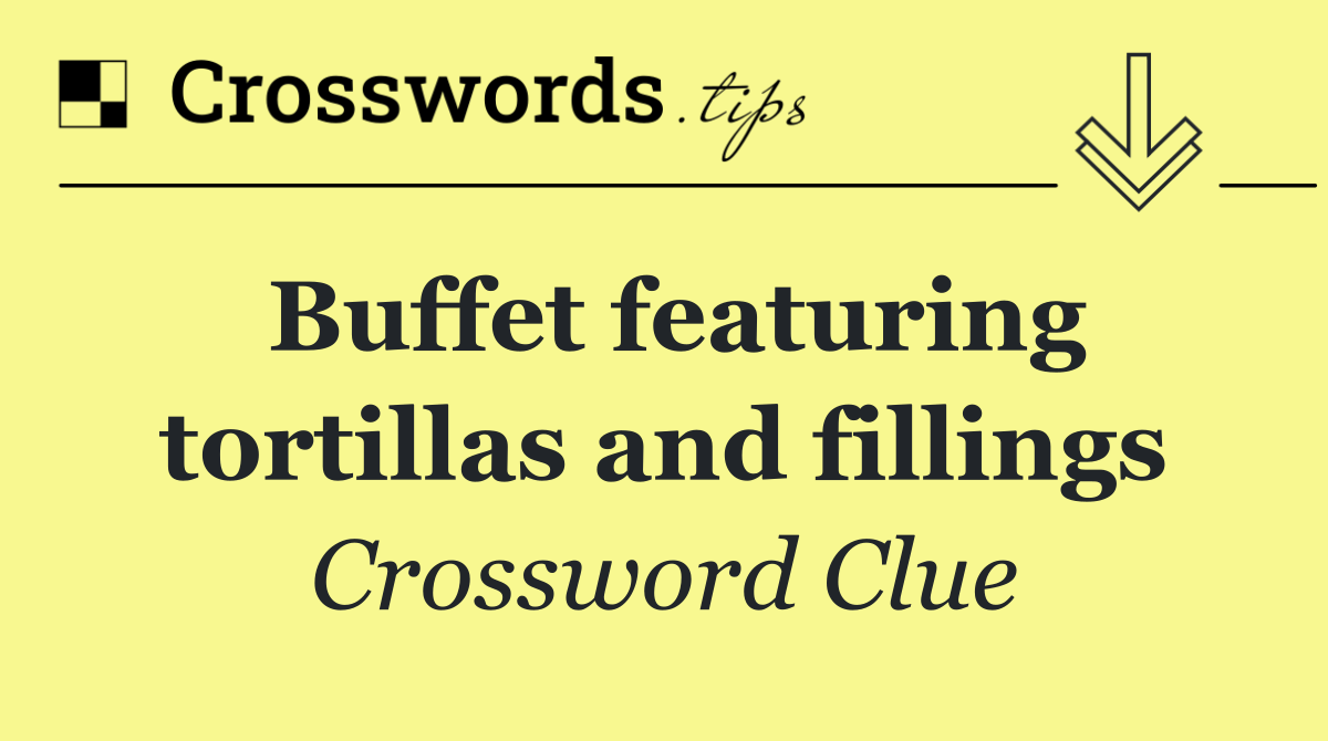 Buffet featuring tortillas and fillings