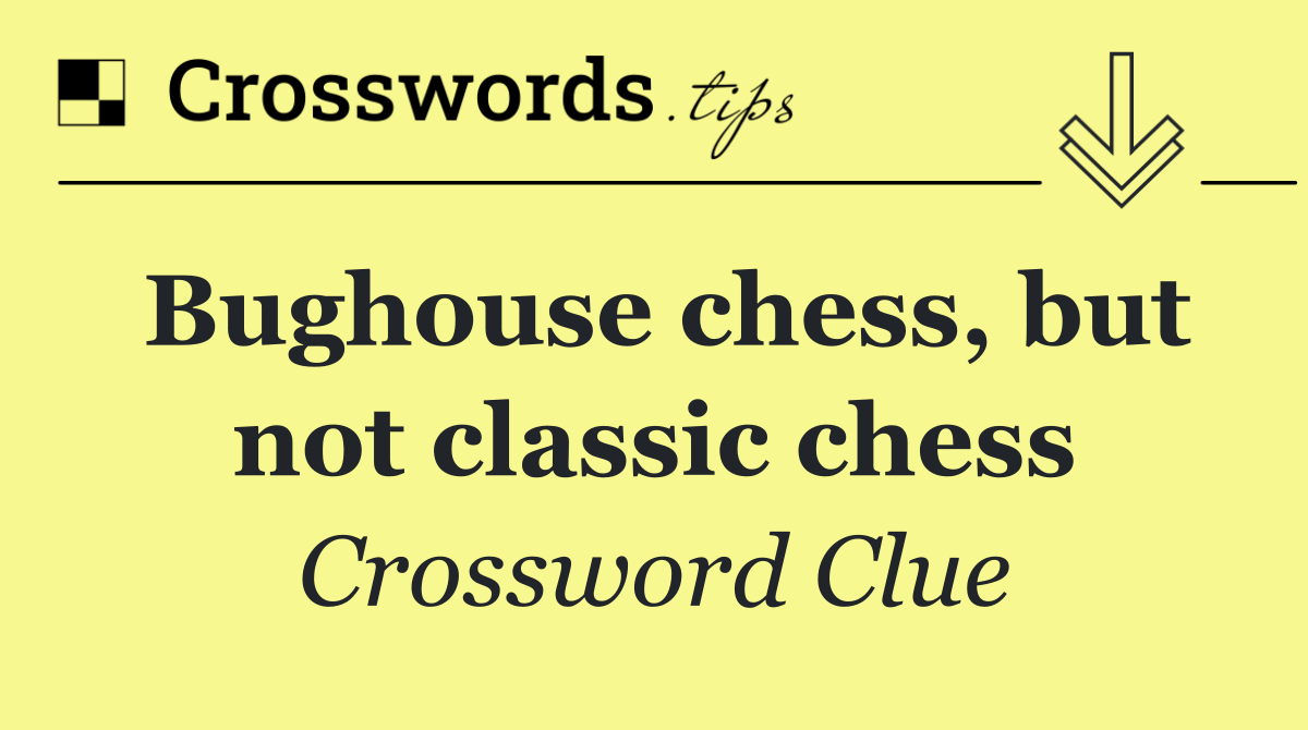 Bughouse chess, but not classic chess
