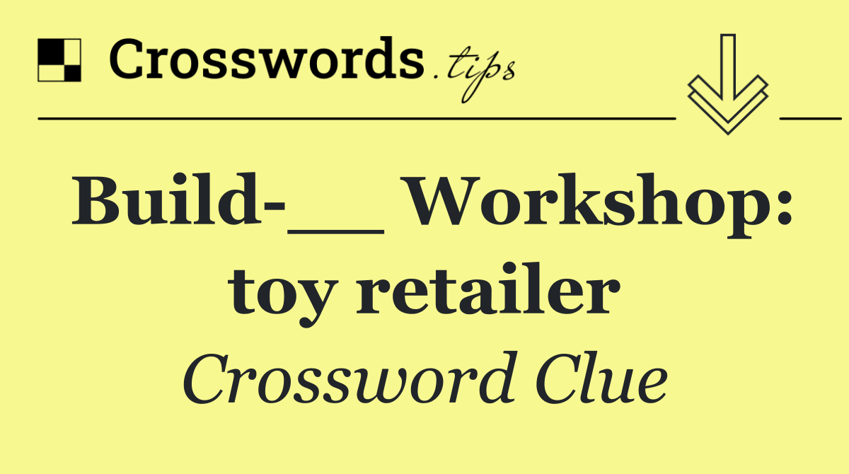 Build __ Workshop: toy retailer
