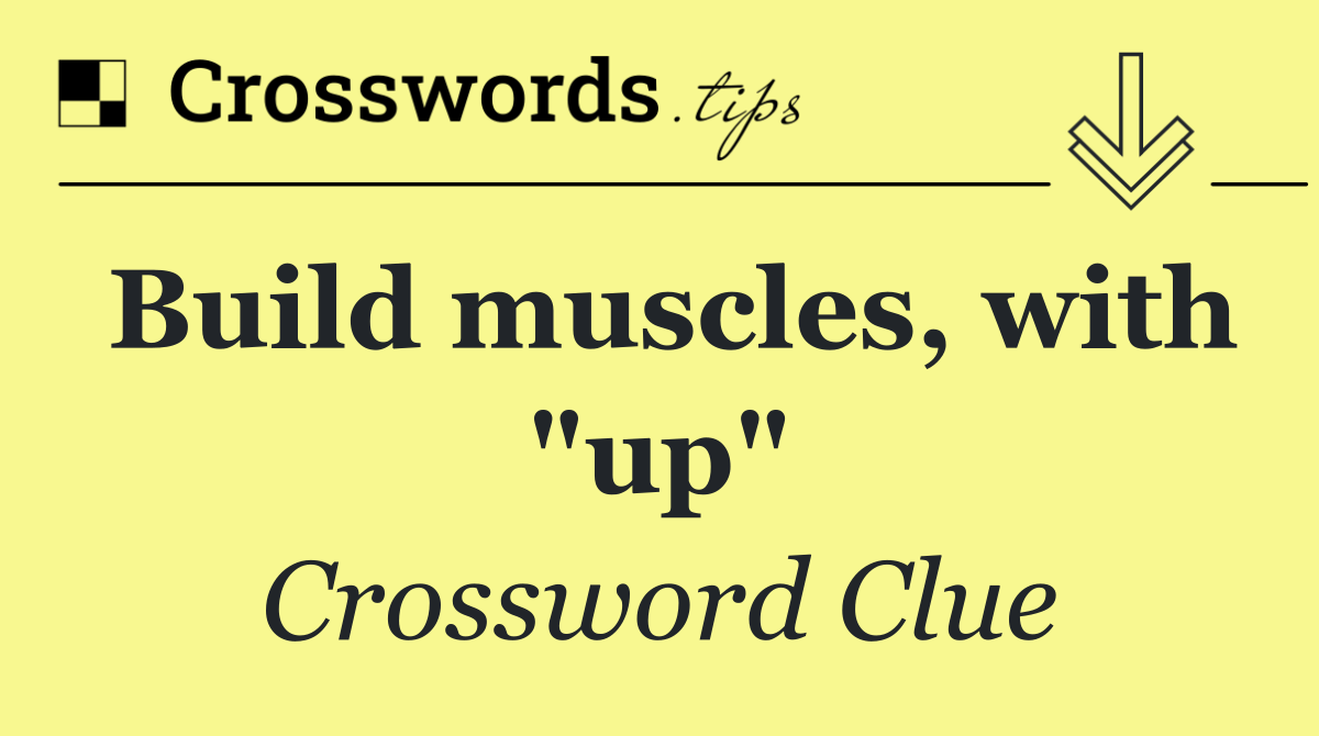 Build muscles, with "up"