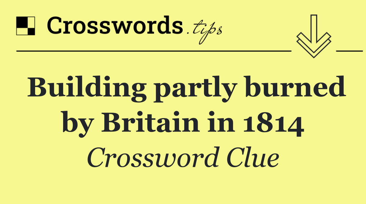 Building partly burned by Britain in 1814