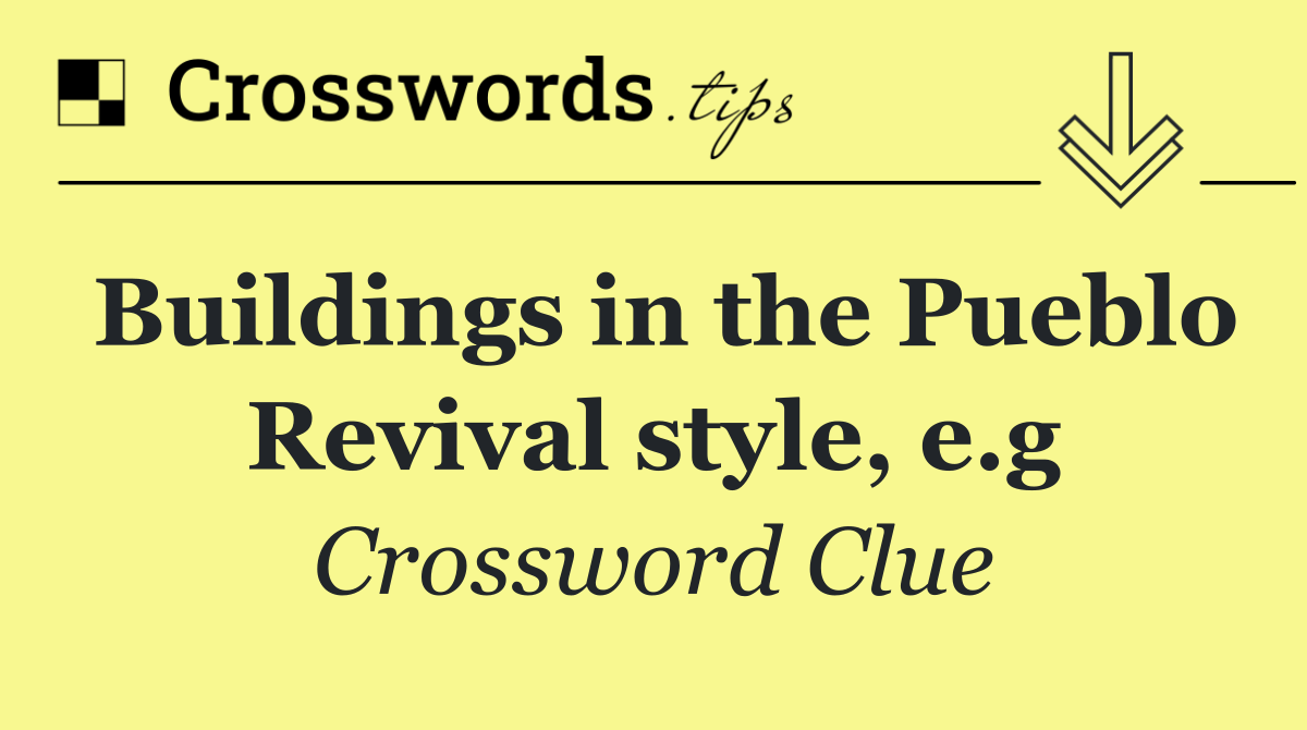 Buildings in the Pueblo Revival style, e.g