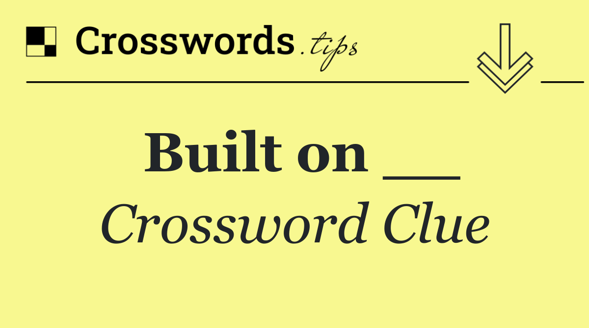 Built on __