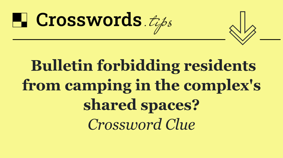 Bulletin forbidding residents from camping in the complex's shared spaces?