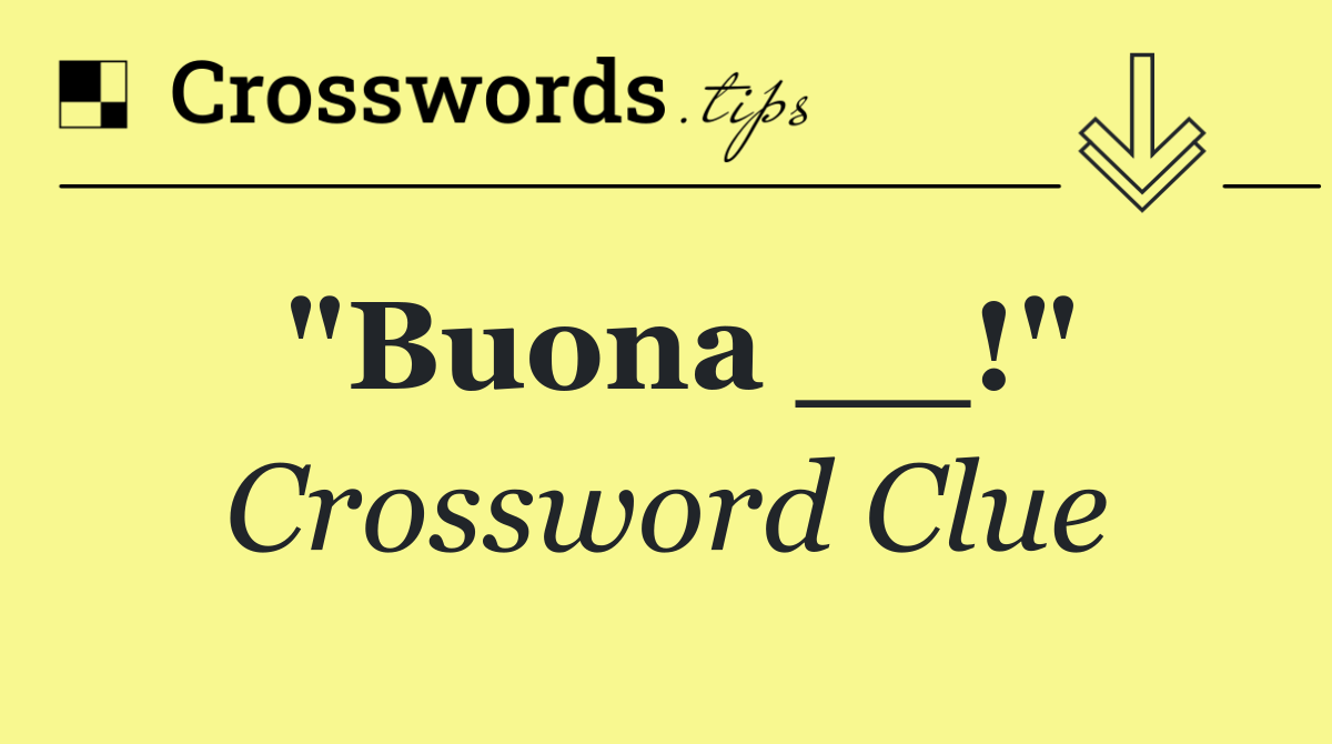 "Buona __!"