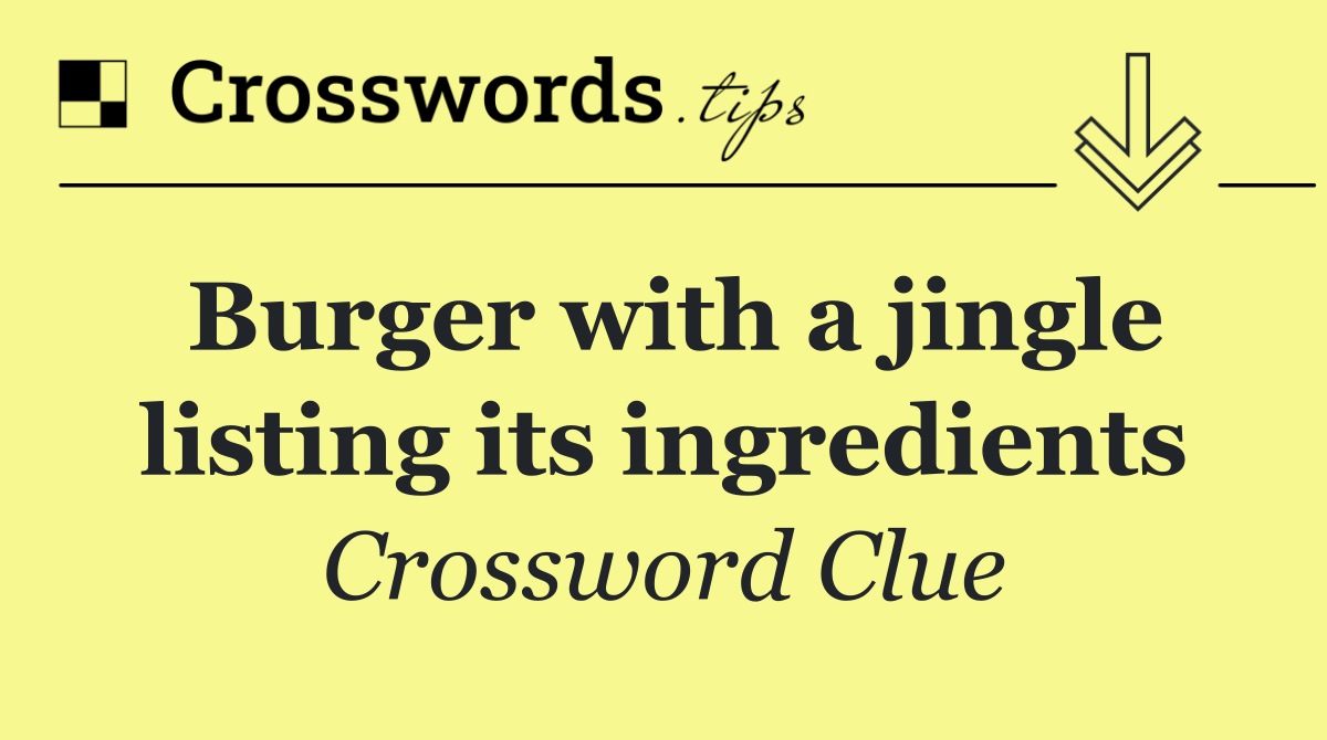 Burger with a jingle listing its ingredients