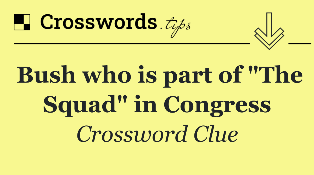 Bush who is part of "The Squad" in Congress