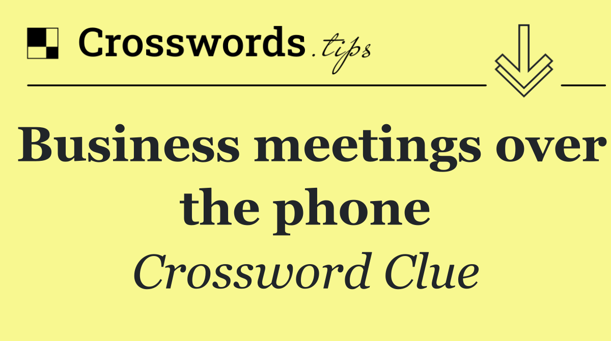 Business meetings over the phone