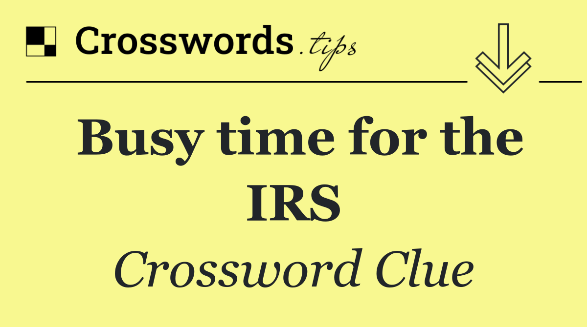 Busy time for the IRS