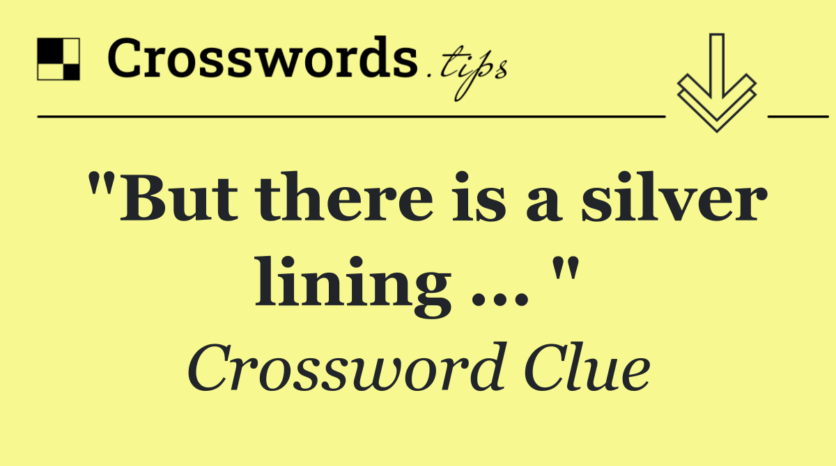 "But there is a silver lining ... "