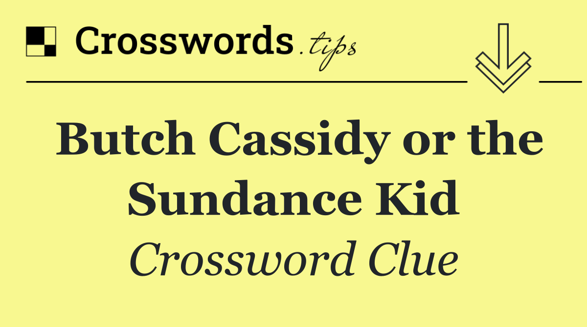 Butch Cassidy or the Sundance Kid