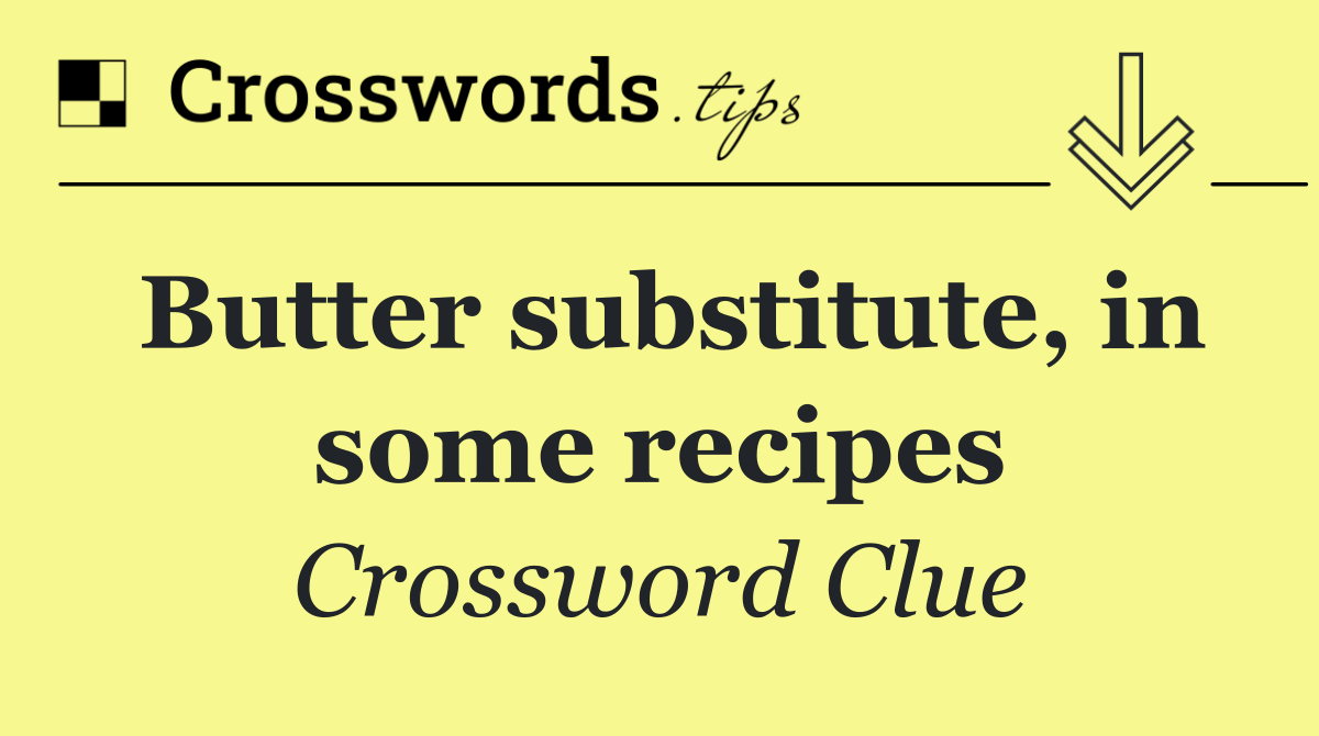 Butter substitute, in some recipes