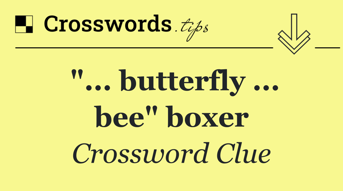 "... butterfly ... bee" boxer