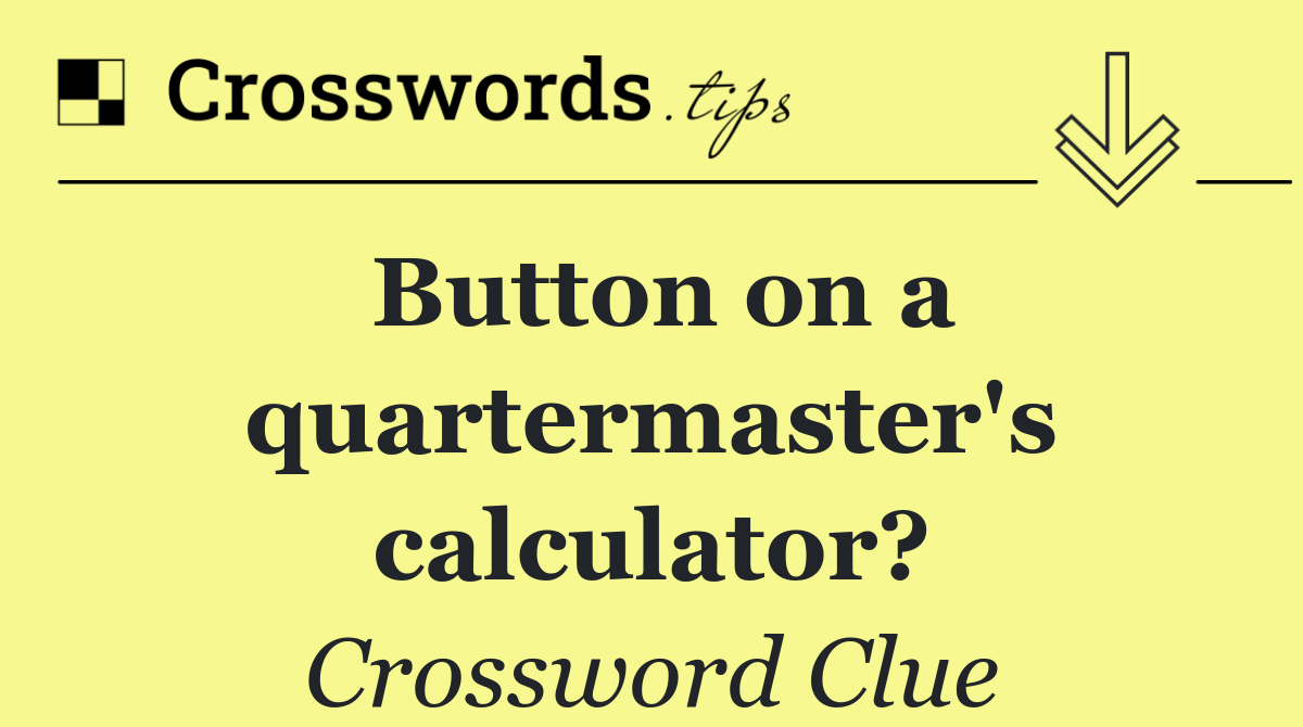 Button on a quartermaster's calculator?