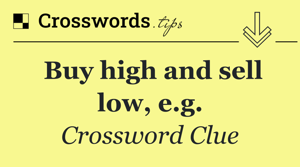Buy high and sell low, e.g.