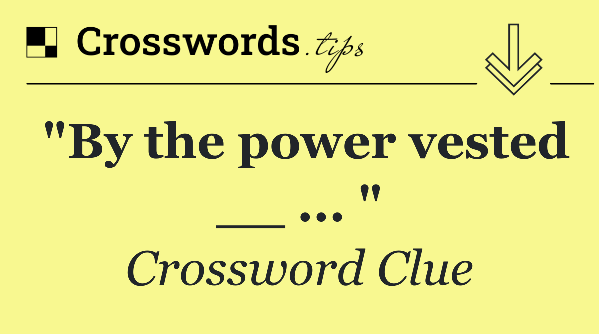 "By the power vested __ ... "